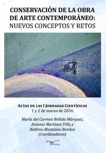 ConservaciÃÂ³n de la obra de arte contemporÃÂ¡neo - Nuevos conceptos y retos, de Bellido Márquez, María del Carmen. Editorial Liber Factory, tapa blanda en español