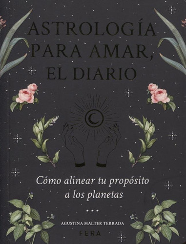 Astrologia para amar, el diario, de Agustina Malter Terrada. Editorial Fera, tapa blanda en español, 2020
