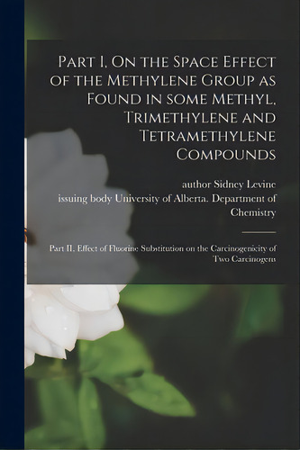 Part I, On The Space Effect Of The Methylene Group As Found In Some Methyl, Trimethylene And Tetr..., De Levine, Sidney Author. Editorial Hassell Street Pr, Tapa Blanda En Inglés