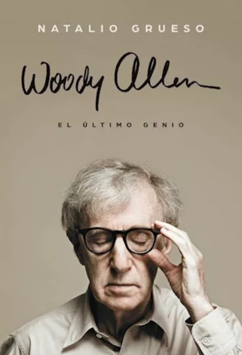Woody Allen El Último Genio Natalio Grueso. Random House Ed.