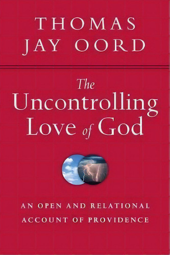 The Uncontrolling Love Of God : An Open And Relational Account Of Providence, De Thomas Jay Oord. Editorial Intervarsity Press, Tapa Blanda En Inglés