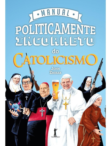 Manual Politicamente Incorreto Do Catolicismo