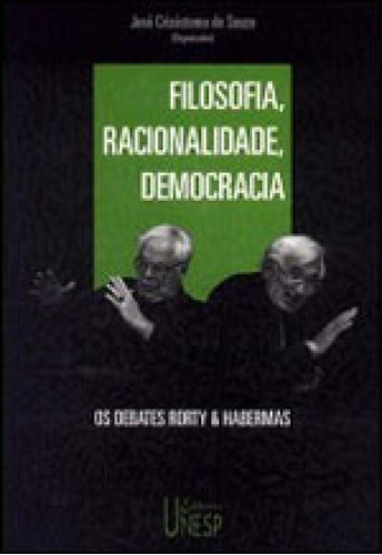 Filosofia, Racionalidade, Democracia: Os Debates Rorty & Habermas, De Habermas, Jürgen. Editora Unesp, Capa Mole, Edição 1ª Edição - 2011 Em Português