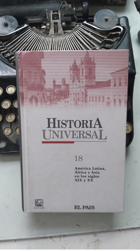 Historia Universal Nº 18 El País- A.latina, Africa S 19 Y 20