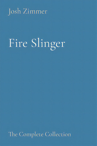 Fire Slinger: The Complete Collection, De Zimmer, Josh. Editorial Lightning Source Inc, Tapa Blanda En Inglés