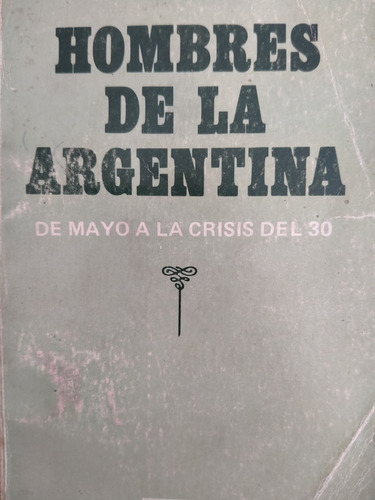 Hombres De La Argentina, De Mayo A La Crisis Del 30- Eudeba