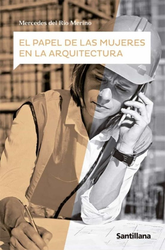 El Papel De Las Mujeres En La Arquitectura, De Del Rio Merino, Mercedes. Editorial Santillana Educacion, S.l., Tapa Blanda En Español