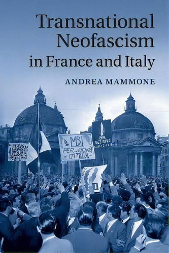 Transnational Neofascism In France And Italy, De Andrea Mammone. Editorial Cambridge University Press, Tapa Blanda En Inglés