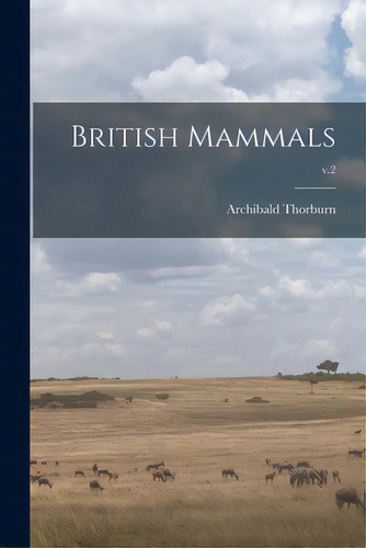British Mammals; V.2, De Thorburn, Archibald 1860-1935. Editorial Legare Street Pr, Tapa Blanda En Inglés