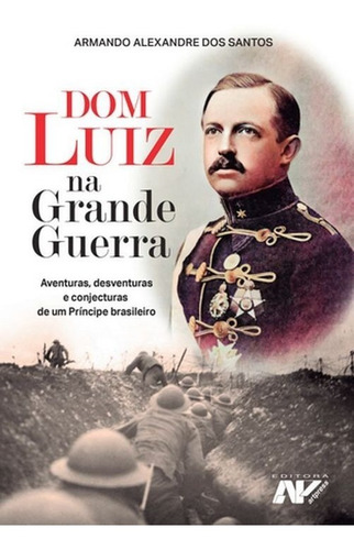 Imagem 1 de 1 de Dom Luiz Na Grande Guerra, Biografia Príncipe Brasileiro