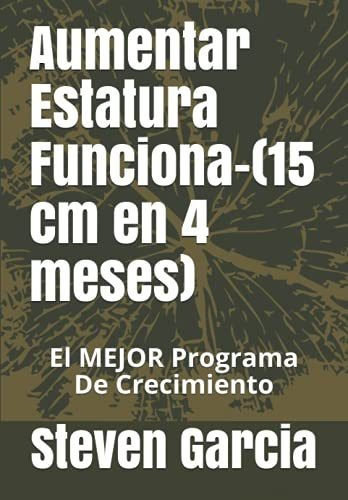 Aumentar Estatura Funciona-(15 Cm En 4 Meses): El Mejor Prog