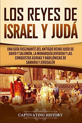 Los Reyes De Israel Y Juda Una Guia Fascinante Del Antiguo, De History, Captivat. Editorial Captivating History, Tapa Blanda En Español, 2021