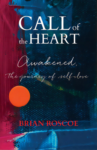 Call Of The Heart: Awakened, The Journey Of Self-love, De Roscoe, Brian. Editorial I E Pr, Tapa Blanda En Inglés