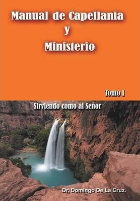 Manual De Capellania Y Ministerio - Dr Domingo De La Cruz...