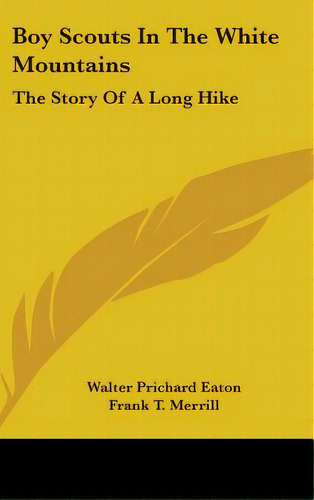 Boy Scouts In The White Mountains: The Story Of A Long Hike, De Eaton, Walter Prichard. Editorial Kessinger Pub Llc, Tapa Dura En Inglés