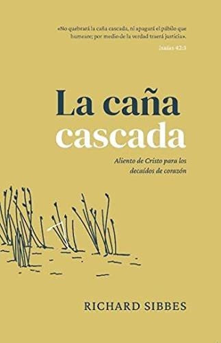 La Caña Cascada, De Richard Sibbes. Editorial Faro De Gracia En Español