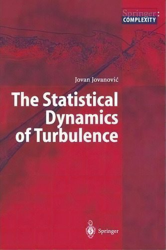 The Statistical Dynamics Of Turbulence, De Jovan Jovanovic. Editorial Springer Verlag Berlin Heidelberg Gmbh Co Kg, Tapa Blanda En Inglés