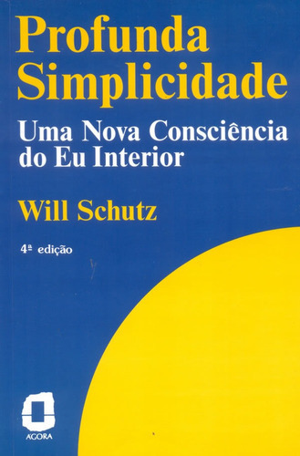 Profunda Simplicidade: Uma Consciência Do Eu Interior: Profunda Simplicidade: Uma Consciência Do Eu Interior, De Schutz, Will. Editora Agora (summus), Capa Mole, Edição 1 Em Português