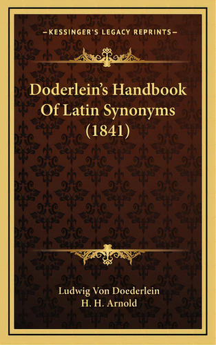 Doderlein's Handbook Of Latin Synonyms (1841), De Doederlein, Ludwig Von. Editorial Kessinger Pub Llc, Tapa Dura En Inglés