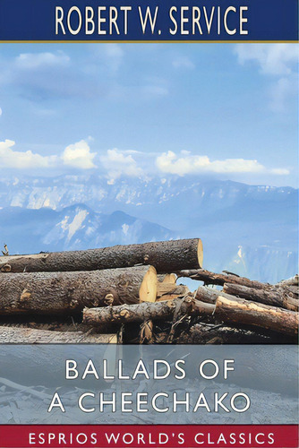 Ballads Of A Cheechako (esprios Classics), De Service, Robert W.. Editorial Blurb Inc, Tapa Blanda En Inglés
