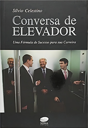 Conversa De Elevador - Uma Fórmula De Sucesso Para Sua
