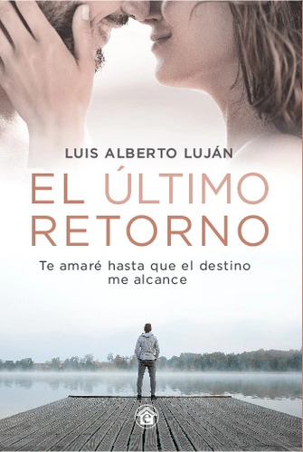 EL ULTIMO RETORNO, de Luis Alberto Luján. Editorial El Emporio Libros, tapa blanda en español, 2023