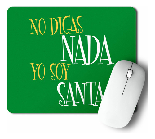 Mouse Pad No Digas Nada Yo Soy Santa (d0215 Boleto.store)