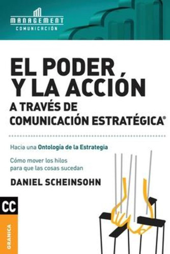 Poder Y La Acción A Través De Comunicación Estratégica, De Daniel Scheinsohn. Editorial Ediciones Granica, Tapa Blanda En Español, 2018