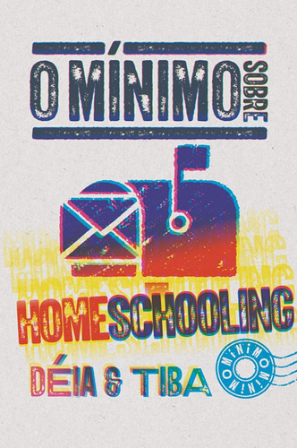 Livro O Mínimo Sobre Homeschooling ( Tiba Camargos )