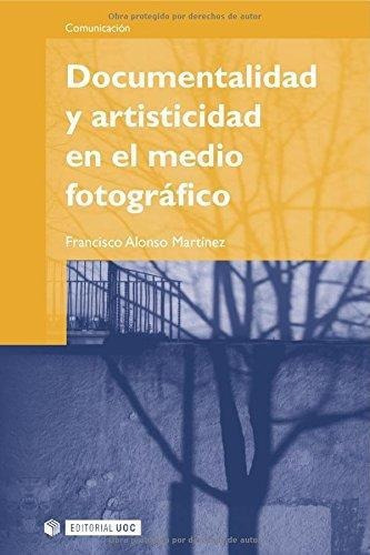 Documentalidad Y Artisticidad En El Medio Fotografico Uoc