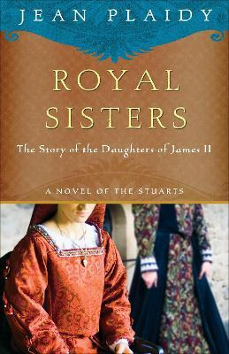 Libro Royal Sisters: A Novel Of The Stuarts - Jean Plaidy