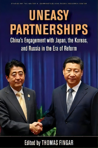 Uneasy Partnerships : China's Engagement With Japan, The Koreas, And Russia In The Era Of Reform, De Thomas Fingar. Editorial Stanford University Press, Tapa Blanda En Inglés