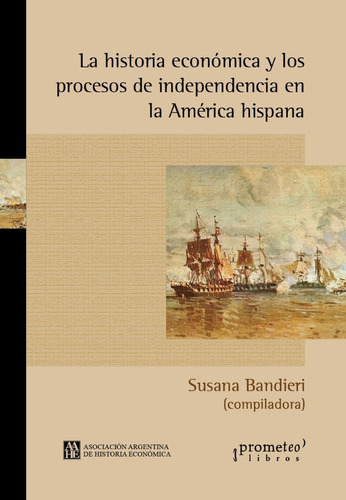 La Historia Económica Y Los Procesos De Independencia ...