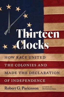 Thirteen Clocks : How Race United The Colonies And Made T...
