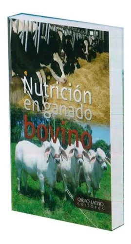 Nutrición En Ganado Bovino, De Felipe Durán Ramírez. Editorial Grupo Latino Editores, Tapa Blanda En Español, 2013