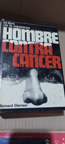 Hombre Contra Cancer , Bernard Glemser , Año 1970 , 350 Pag