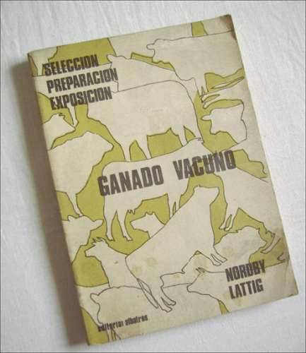 Ganado Vacuno : Seleccion / Preparacion / Exposicion. Lattig