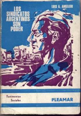 Los Sindicatos Argentinos Son Poder. Angeleri (peronismo)