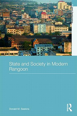 Libro State And Society In Modern Rangoon - Seekins, Dona...