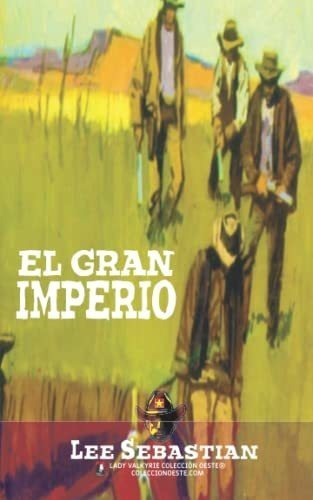 El Gran Imperio (coleccion Oeste) - Sebastian, Lee, De Sebastian,. Editorial Independently Published En Español