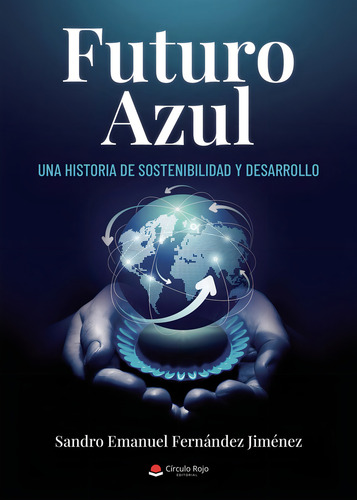 Futuro Azul: No aplica, de Fernández Jiménez , Sandro Emanuel.. Serie 1, vol. 1. Editorial grupo editorial circulo rojo sl, tapa pasta blanda, edición 1 en español, 2022