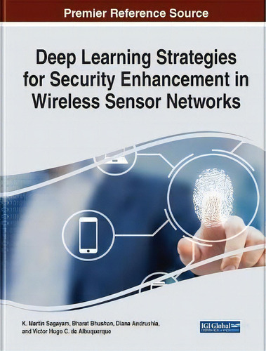 Deep Learning Strategies For Security Enhancement In Wireless Sensor Networks, De K. Martin Sagayam., Vol. 1. Editorial Igi Global, Tapa Dura En Inglés