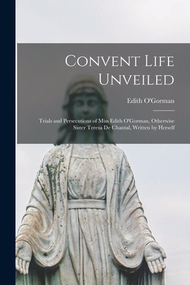 Libro Convent Life Unveiled: Trials And Persecutions Of M...