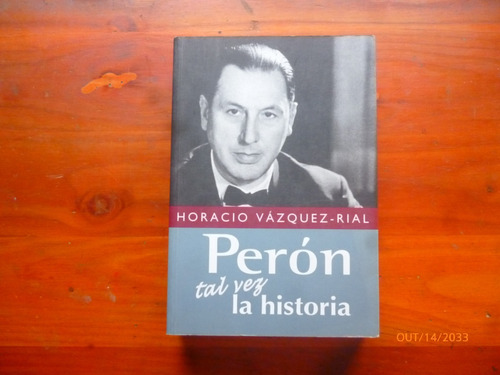 Peron Tal Vez La Historia Horacio Vazquez-rial