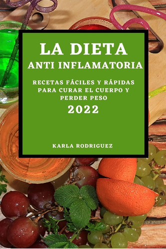 Libro: La Dieta Anti Inflamatoria 2022: Recetas Fáciles Y Rá