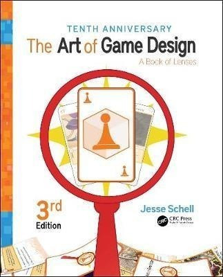 The Art Of Game Design : A Book Of Lenses, Third Edition ...