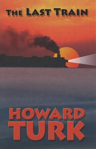 The Last Train, De Howard Turk. Editorial Booklocker Inc Us, Tapa Blanda En Inglés