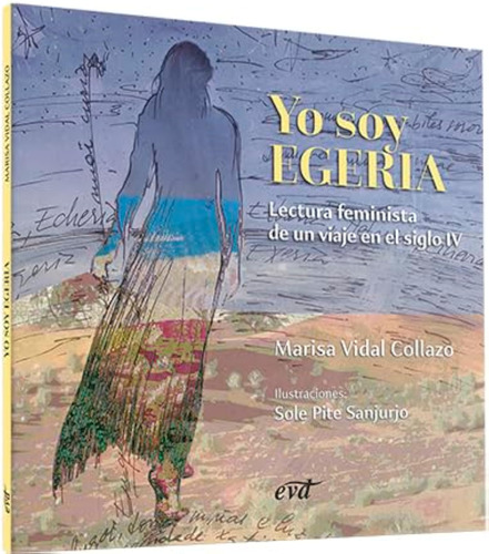 Yo Soy Egeria: Lectura Feminista De Un Viaje En El Siglo Iv 