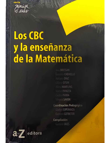 Los Cbc Y La Enseñanza De La Matematica, De Varios Autores. Serie Pensar En El Aula Editorial Az Editora, Tapa Rustica En Español, 2023