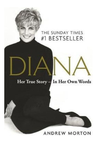 Diana: Her True Story - In Her Own Words : The Sunday Times